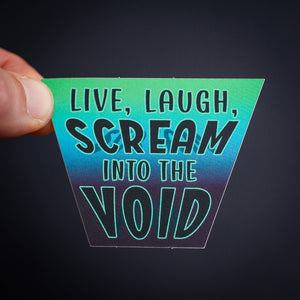 Live, Laugh, Scream Into the Void sticker