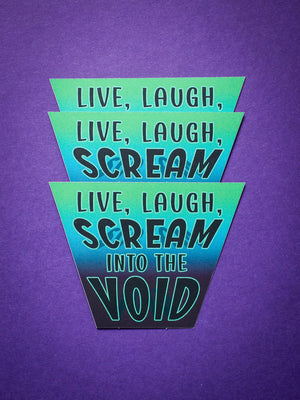 Live, Laugh, Scream Into the Void sticker