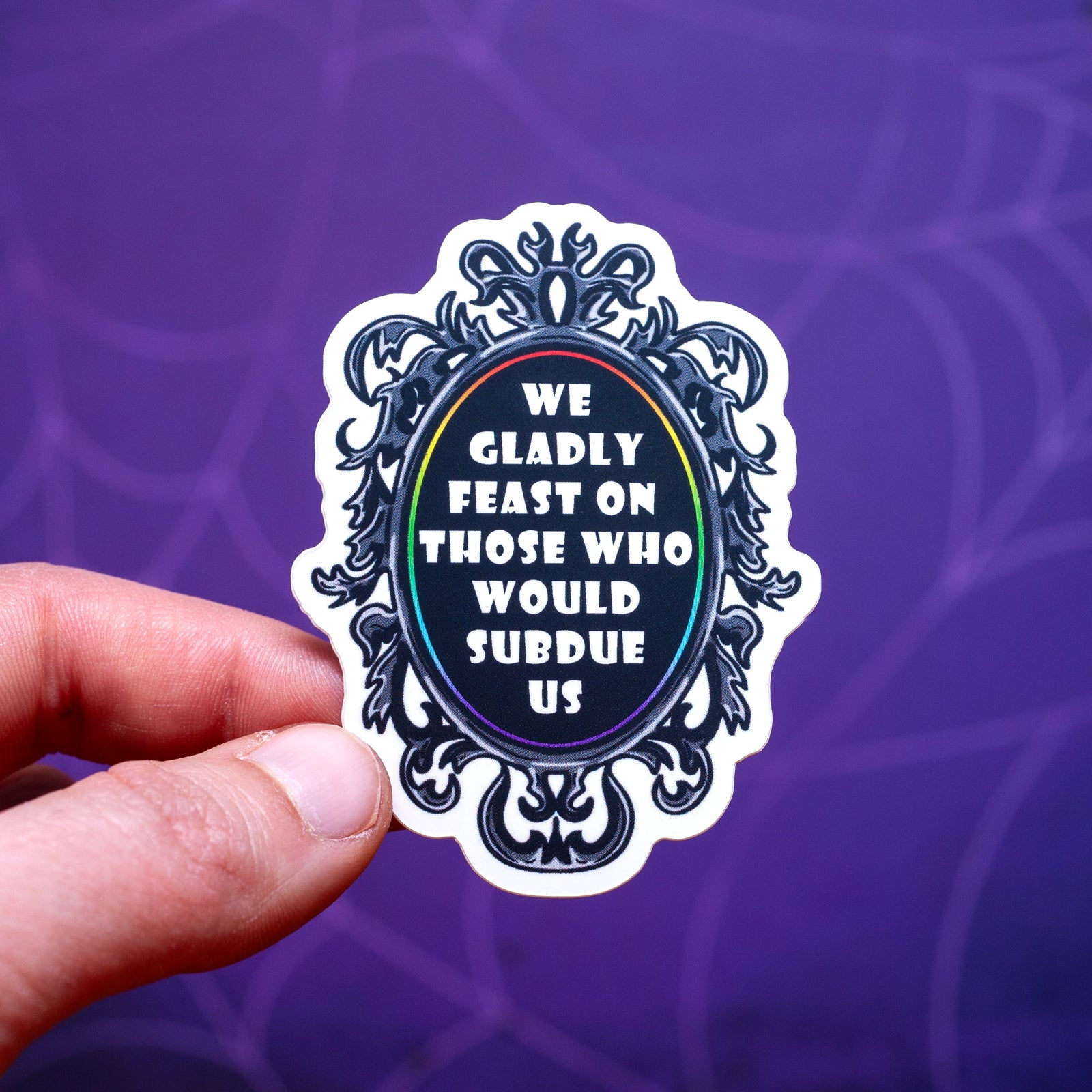 We Gladly Feast On Those Who Would Subdue Us sticker