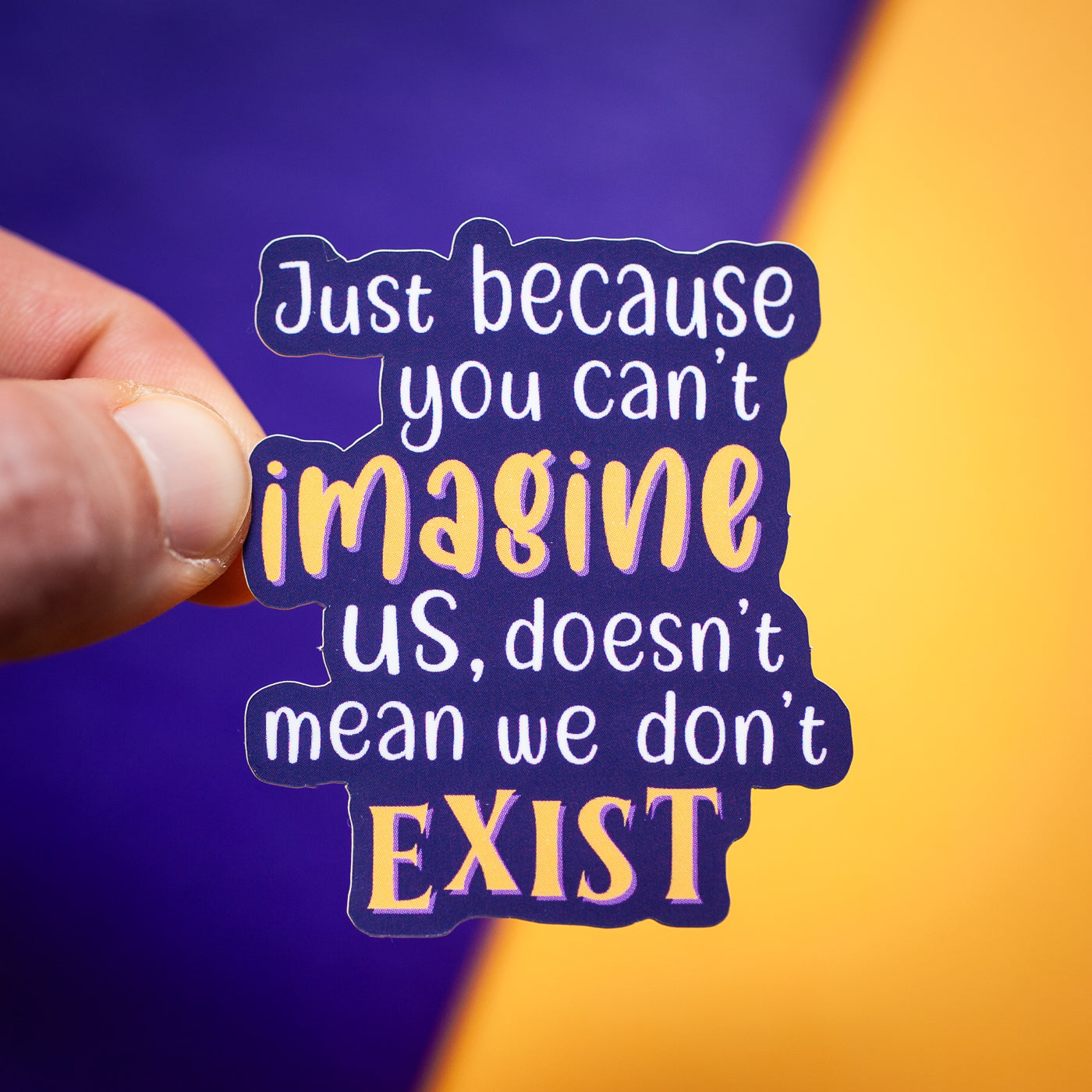 Just Because You Can't Imagine Us sticker