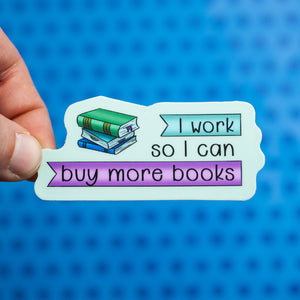 I Work So I Can Buy More Books sticker