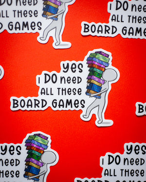 Yes, I Do Need All These Board Games sticker