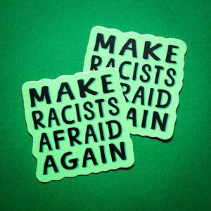 Make Racists Afraid Again sticker
