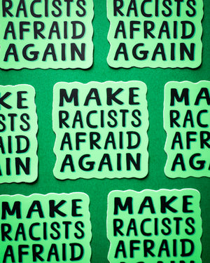 Make Racists Afraid Again sticker