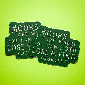 Books Are Where You Can Both Lose and Find Yourself sticker