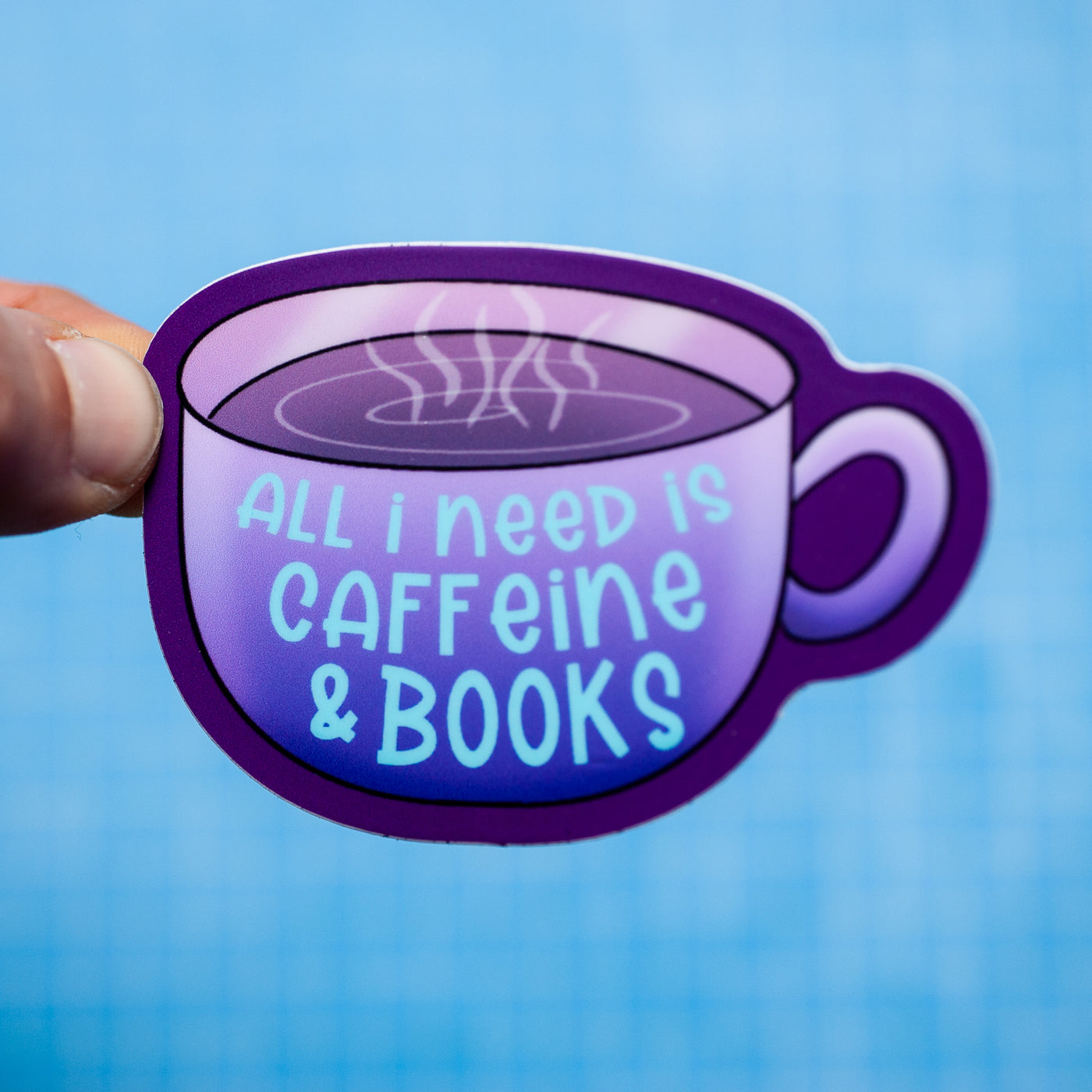 All I Need Is Caffeine & Books sticker