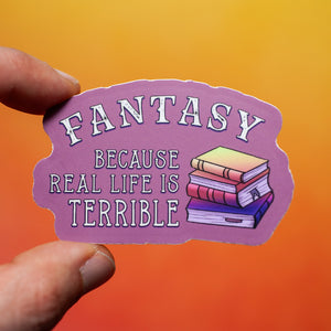 Fantasy Because Real Life Is Terrible sticker
