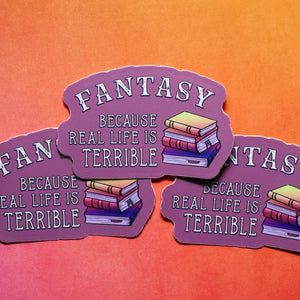 Fantasy Because Real Life Is Terrible sticker