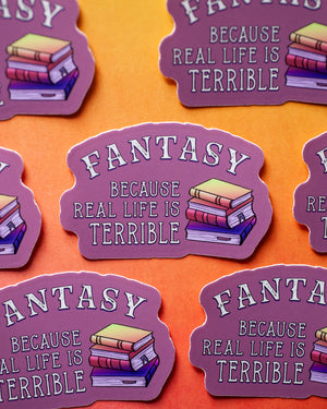 Fantasy Because Real Life Is Terrible sticker