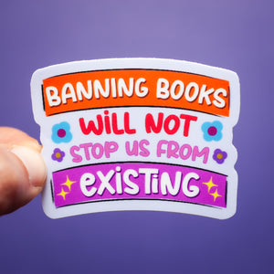 Banning Books Will Not Stop Us From Existing sticker