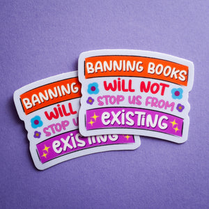 Banning Books Will Not Stop Us From Existing sticker