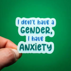 I don't have a gender, I have anxiety sticker