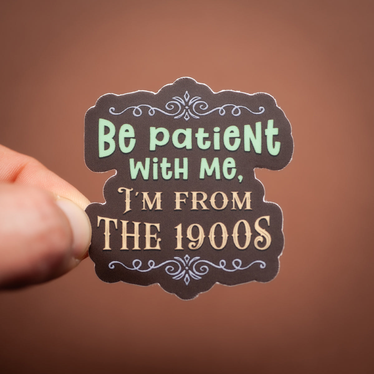 Be Patient With Me, I'm From the 1900s sticker