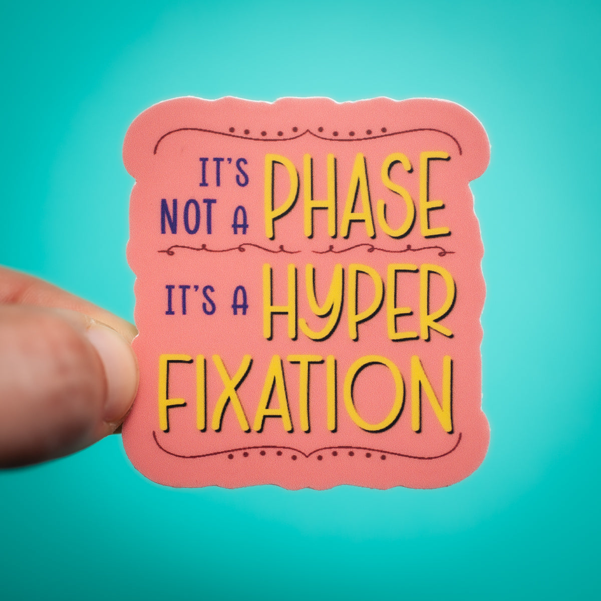 It's Not a Phase, It's a Hyperfixation sticker