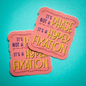 It's Not a Phase, It's a Hyperfixation sticker