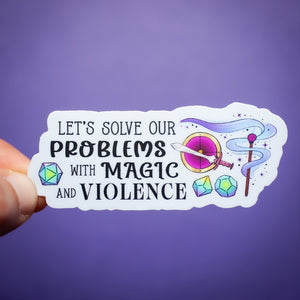 Let's Solve Our Problems with Magic and Violence sticker