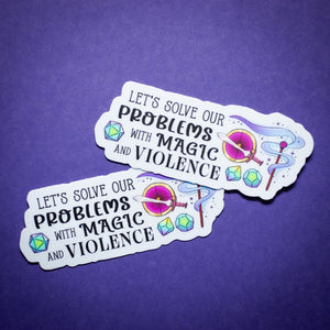 Let's Solve Our Problems with Magic and Violence sticker