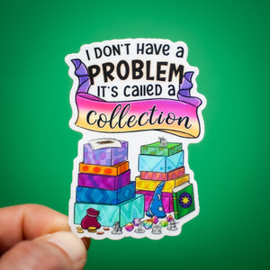 I Don't Have a Problem, I Have a Collection sticker